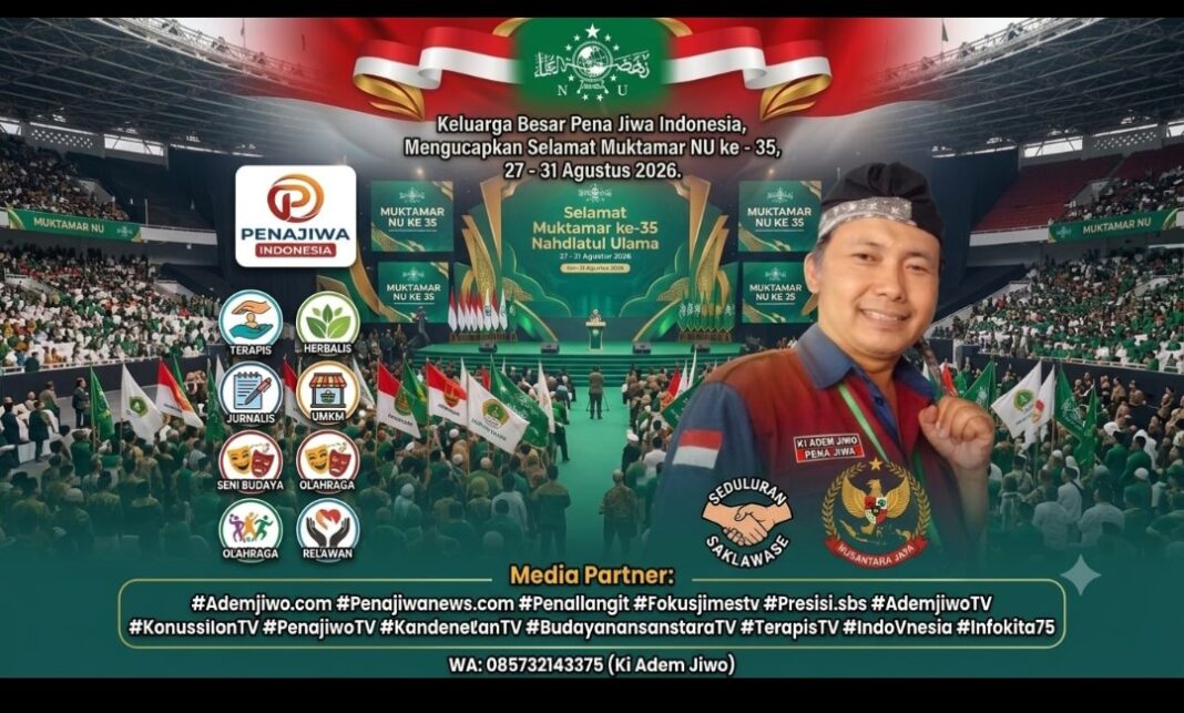 KELUARGA BESAR PENA JIWA, MENGUCAPKAN SELAMAT MUKTAMAR NU KE – 35 KELUARGA BESAR PENA JIWA, MENGUCAPKAN SELAMAT MUKTAMAR NU KE – 35